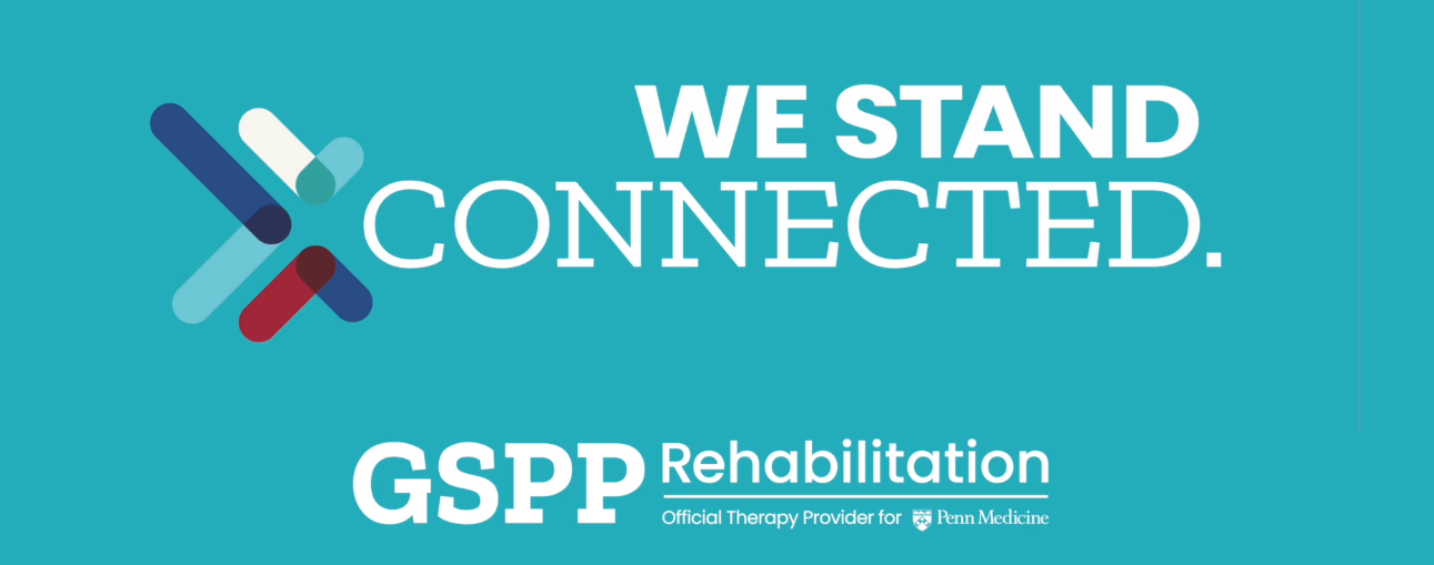 We Stand Connected from GSPP Rehabilitation, official therapy provider for Penn Medicine